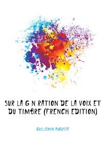 Sur La Generation De La Voix Et Du Timbre (French Edition)