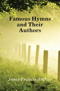 Famous Hymns and Their Authors