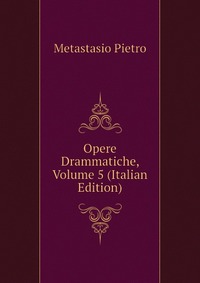 Opere Drammatiche, Volume 5 (Italian Edition)