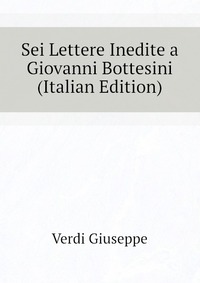 Sei Lettere Inedite a Giovanni Bottesini (Italian Edition)