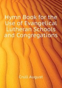 Hymn Book for the Use of Evangelical Lutheran Schools and Congregations