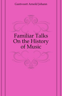 Familiar Talks On the History of Music