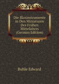 Die Blasinstrumente in Den Miniaturen Des Fruhen Mittelalters (German Edition)