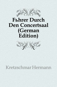 Fuhrer Durch Den Concertsaal (German Edition)