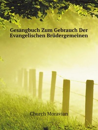 Gesangbuch Zum Gebrauch Der Evangelischen Brudergemeinen
