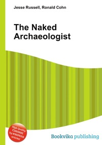 Jesse Russel - «The Naked Archaeologist»