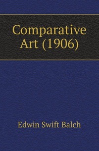 E. S. Balch - «Comparative Art»