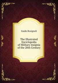 Guido Rosignoli - «The Illustrated Enciclopedia of Military Insignia of the 20th Century»
