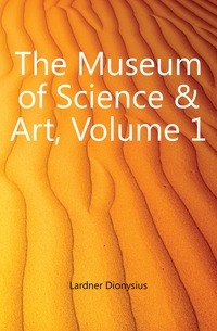 The Museum of Science & Art, Volume 1