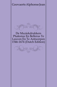 De Muziekdrukkers Phalesius En Bellerus Te Leuven En Te Antwerpen 1546-1674 (Dutch Edition)