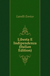 Liberta E Indipendenza (Italian Edition)