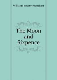 Maugham W. Somerset - «The Moon and Sixpence»