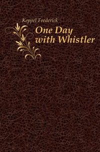 Keppel Frederick - «One Day with Whistler»