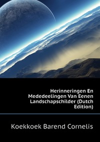 Herinneringen En Mededeelingen Van Eenen Landschapschilder (Dutch Edition)