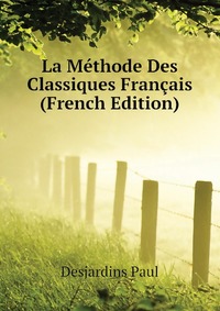 La Methode Des Classiques Francais (French Edition)
