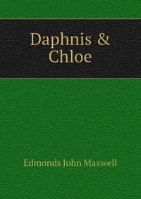 Edmonds John Maxwell - «Daphnis & Chloe»