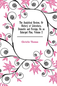 The Analytical Review, Or History of Literature, Domestic and Foreign, On an Enlarged Plan, Volume 2