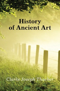 Clarke Joseph Thacher - «History of Ancient Art»