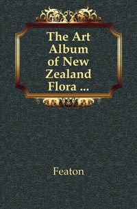 The Art Album of New Zealand Flora ...