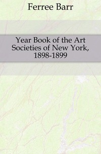 Year Book of the Art Societies of New York, 1898-1899