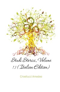 Crivellucci Amedeo - «Studi Storici, Volume 13 (Italian Edition)»