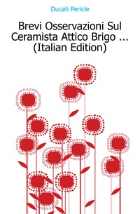 Ducati Pericle - «Brevi Osservazioni Sul Ceramista Attico Brigo ... (Italian Edition)»