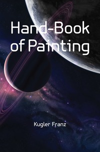 Kugler Franz - «Hand-Book of Painting»