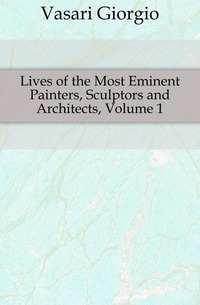 Lives of the Most Eminent Painters, Sculptors and Architects, Volume 1