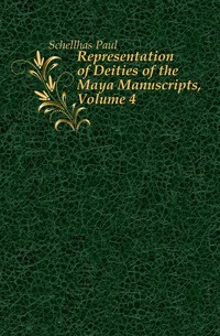 Representation of Deities of the Maya Manuscripts, Volume 4