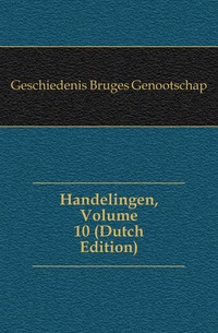 Handelingen, Volume 10 (Dutch Edition)