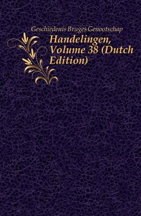 Handelingen, Volume 38 (Dutch Edition)