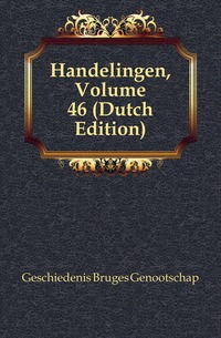 Geschiedenis Bruges Genootschap - «Handelingen, Volume 46 (Dutch Edition)»