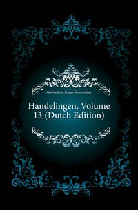 Geschiedenis Bruges Genootschap - «Handelingen, Volume 13 (Dutch Edition)»