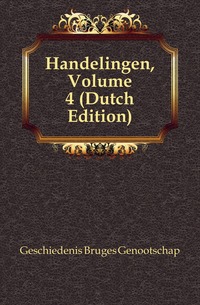 Handelingen, Volume 4 (Dutch Edition)
