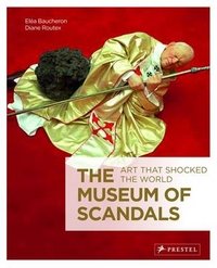 The Museum of Scandals: Art That Shocked the World