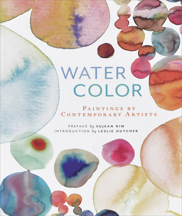 Leslie Dutcher and Sujean Rim - «Watercolor: Paintings by Contemporary Artists»