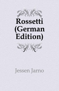 Jessen Jarno - «Rossetti (German Edition)»