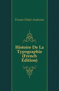 Histoire De La Typographie (French Edition)
