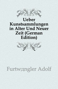 Ueber Kunstsammlungen in Alter Und Neuer Zeit (German Edition)