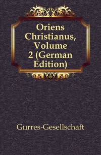 Gorres-Gesellschaft - «Oriens Christianus, Volume 2 (German Edition)»