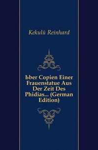 Uber Copien Einer Frauenstatue Aus Der Zeit Des Phidias... (German Edition)