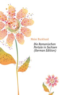 Meier Burkhard - «Die Romanischen Portale in Sachsen (German Edition)»