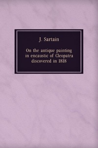John Sartain - «On the antique painting in encaustic of Cleopatra, discovered in 1818»