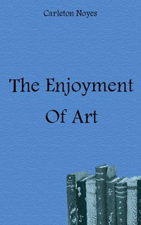 Carleton Noyes - «The Enjoyment Of Art»