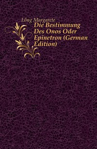 Die Bestimmung Des Onos Oder Epinetron (German Edition)