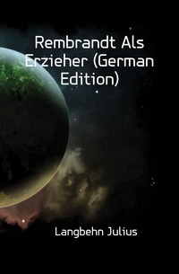Rembrandt Als Erzieher (German Edition)