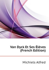 Van Dyck Et Ses Eleves (French Edition)