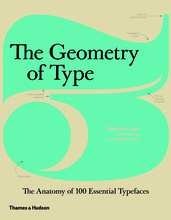 The Geometry of Type: The Anatomy of 100 Essential Typefaces