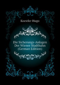 Die Sicherungs-Anlagen Der Wiener Stadtbahn (German Edition)