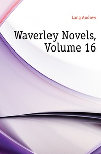Lang Andrew - «Waverley Novels, Volume 16»